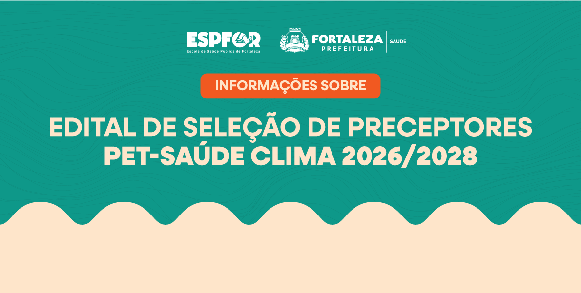 Informações sobre o edital de seleção de preceptores PET-Saúde Clima 20262028