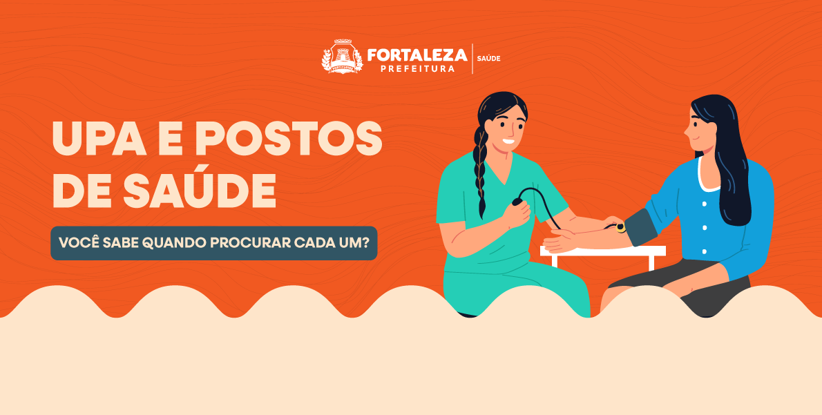 Você sabe quando procurar a Upa e o Posto de Saúde?