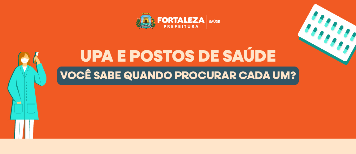 Você sabe quando procurar a Upa e o Posto de Saúde?